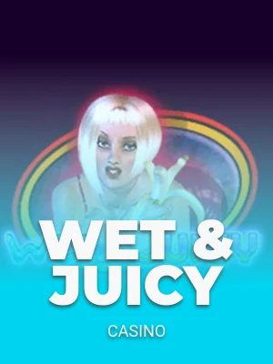 Wet & Juicy